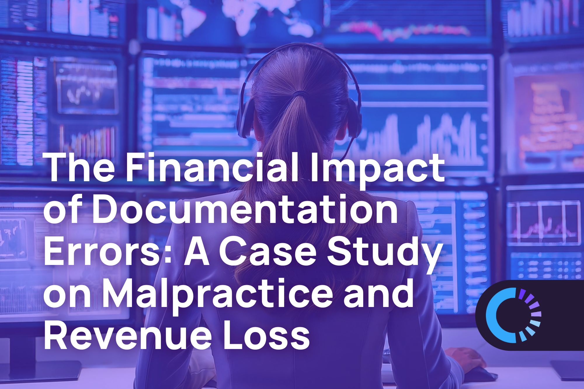 Business professional wearing a headset, seated in front of multiple computer screens displaying financial data and charts. The text overlay reads, ‘The Financial Impact of Documentation Errors: A Case Study on Malpractice and Revenue Loss,’ emphasizing the consequences of errors in documentation on financial outcomes in healthcare.